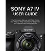 Wilbur I Morrison Sony A7 IV User Guide (Tascabile)