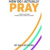 Dallas Mora How Do I Actually Pray (Tascabile)