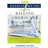 The Functional Fitness Institute 7 Exercise Myths that Are Killing Americans: The Ageless Truths that Will Keep You Fit, Functional and Fabulous for a Lifetime