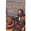 Il Mulino Signori del mondo. Ideologie dell'impero in Spagna, Gran Bretagna e Francia 1500-1800