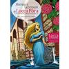 Maria Pacini Fazzi Editore Misteri e leggende di Lucca Fòra. Capannori e Montecarlo. Lucca a fumetti