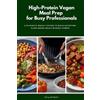 Larry Jamesonn High-Protein Vegan Meal Prep for Busy Professionals (Tascabile)