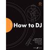Faber Music Ltd FutureDJs: How to DJ: How to Dj: a Guide to Dj-ing and Electronic Music. Audio Included