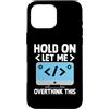 Programming Coding Programmer Gifts Custodia per iPhone 16 Pro Max Tieni premuto Lasciami pensare troppo a questa codifica di programmazione per computer