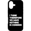 I Think Therefore We Have Nothing In Com Custodia per iPhone 17 I Think Therefore We Have Nothing In Common