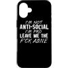 I'm Not Anti Social Im Pro Leave Me The Custodia per iPhone 16 Plus Non sono Anti Social I'm Pro Leave Me The Fuck Alone - Divertente