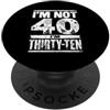 Im Not Forty Im Thirty Ten Funny Birthda Io non sono 40 Im 30 Dieci Compleanno PopSockets PopGrip Adesivo