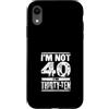 Im Not Forty Im Thirty Ten Funny Birthda Custodia per iPhone XR Io non sono 40 Im 30 Dieci Compleanno