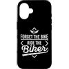Idee regalo per motociclisti Chopper Bik Custodia per iPhone 16 Dimentica la bicicletta Cavalca il motociclista Motociclisti