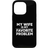 Sarcastic Marriage Humor Favorite Proble Custodia per iPhone 13 Pro My Wife is My Favorite Problem Funny Husband