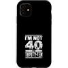 Im Not Forty Im Thirty Ten Funny Birthda Custodia per iPhone 11 Io non sono 40 Im 30 Dieci Compleanno