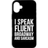 I Speak Fluent Broadway And Sarcasm Custodia per iPhone 16 Plus Attore divertente - Parlo fluentemente Broadway e sarcasmo