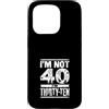 Im Not Forty Im Thirty Ten Funny Birthda Custodia per iPhone 15 Pro Io non sono 40 Im 30 Dieci Compleanno