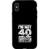 Im Not Forty Im Thirty Ten Funny Birthda Custodia per iPhone X/XS Io non sono 40 Im 30 Dieci Compleanno