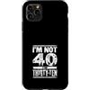 Im Not Forty Im Thirty Ten Funny Birthda Custodia per iPhone 11 Pro Max Io non sono 40 Im 30 Dieci Compleanno