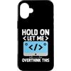 Programming Coding Programmer Gifts Custodia per iPhone 16 Plus Tieni premuto Lasciami pensare troppo a questa codifica di programmazione per computer