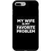 Sarcastic Marriage Humor Favorite Proble Custodia per iPhone 7 Plus/8 Plus My Wife is My Favorite Problem Funny Husband