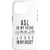 ASL Sign Language Apparel Deaf and Inter Custodia per iPhone 16 Pro ASL Nelle Mie Vene Gesù Nel Mio Cuore Interpreti Christian