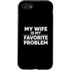 Sarcastic Marriage Humor Favorite Proble Custodia per iPhone SE (2020) / 7/8 My Wife is My Favorite Problem Funny Husband