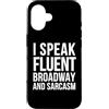 I Speak Fluent Broadway And Sarcasm Custodia per iPhone 16 Attore divertente - Parlo fluentemente Broadway e sarcasmo