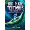 Zahid Ameer Did Plate Tectonics Give Rise to Life? Unraveling Earth' (Tascabile)
