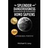 Michael S Levy The Splendor and Dangerousness of Homo Sapiens (Tascabile)
