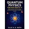 Ellie A a Nath Quantum Physics for Kids Ages 8-12 (Tascabile)