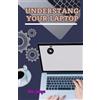 John George Understanding Your Laptop as a Beginner (Tascabile)