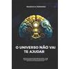 Mauricio N Peregrino O Universo Não Vai Te Ajudar (Tascabile)
