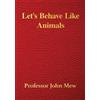 John Mew Let's Behave Like Animals (Tascabile)