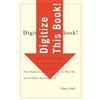 Gary Hall Digitize This Book! (Tascabile) Electronic Mediations