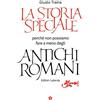 Laterza La storia speciale. Perché non possiamo fare a meno degli antichi romani