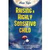 Alissa Taylor Raising A Highly Sensitive Child (Tascabile)