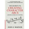 John S Warner The Secrets to Creating Character Arcs (Tascabile)