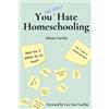 Adana Lea Garfias You Don't Really Hate Homeschooling (Tascabile)