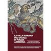 SAGEP La Villa romana del Casale di piazza Armerina. Una città in miniatura riflesso del potere di Roma. Guida ufficiale del Parco Archeologico di Morgantina e di Villa romana del Casale di Piazza Armerina