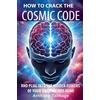 Anthony Talmage How To Crack The Cosmic Code- And Plug Into The Hidd (Tascabile)