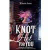 Winnie Aster Knot Hot for You: A Small Town Why Choose Omegaverse Rom-Com: 3