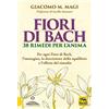 Macro Edizioni Fiori di Bach. 38 rimedi per l'anima. Per ogni fiore di Bach, l'immagine, la descrizione dello squilibrio e l'effetto del rimedio