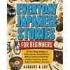 Acquire a Lot LLC Everyday Japanese Stories for Beginners: 30 Short Daily Readings to Build Japanese Comprehension Without Feeling Overwhelmed. Includes Vocabulary, Romaji, English Translations & Exercises: 1
