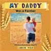 Carolyn Wild My Daddy Was a Farmer (Tascabile) Wild Acres Farm