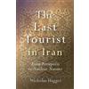 Nicholas Hagger Last Tourist in Iran, The - From Persepolis to Nucle (Tascabile)