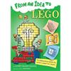 Lowey Bundy-Sichol From an Idea to Lego (Tascabile) From an Idea to