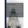 Blaise Pascal Pascal's Provinzialbriefe über die Moral und Politik d (Tascabile)