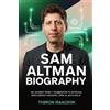 Grapevine Sam Altman Biography: His Journey from Y Combinator to Artificial Intelligence Visionary, OpenAI, AGI & Gen AI | The Optimist Behind ChatGPT and the Race to Build the Future of AI