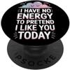 Introverso e onesto con ironia e sarcasm I Have No Energy To Pretend I Like You Today Sarcasmo PopSockets PopGrip Adesivo