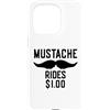 Inappropriate Humor Co. Custodia per iPhone 15 Pro Mustache Rides $1.00 Giro dei baffi maschili