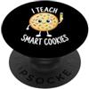 I Teach Smart Cookies Teacher Appreciati I Teach Smart Cookies Teacher Back to School Birthday Funny PopSockets PopGrip Adesivo
