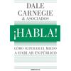 Dale Carnegie ¡Habla!: Cómo superar el miedo a hablar en público / S (Tascabile)