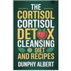 Dunphy Albert The Cortisol Cortisol Detox Cleansing Diet and Recipes (Tascabile)